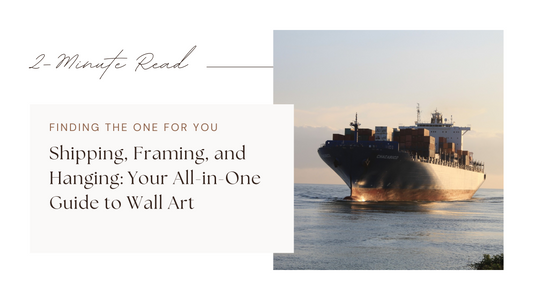 Shipping, Framing, and Hanging: Your All-in-One Guide to Wall Art